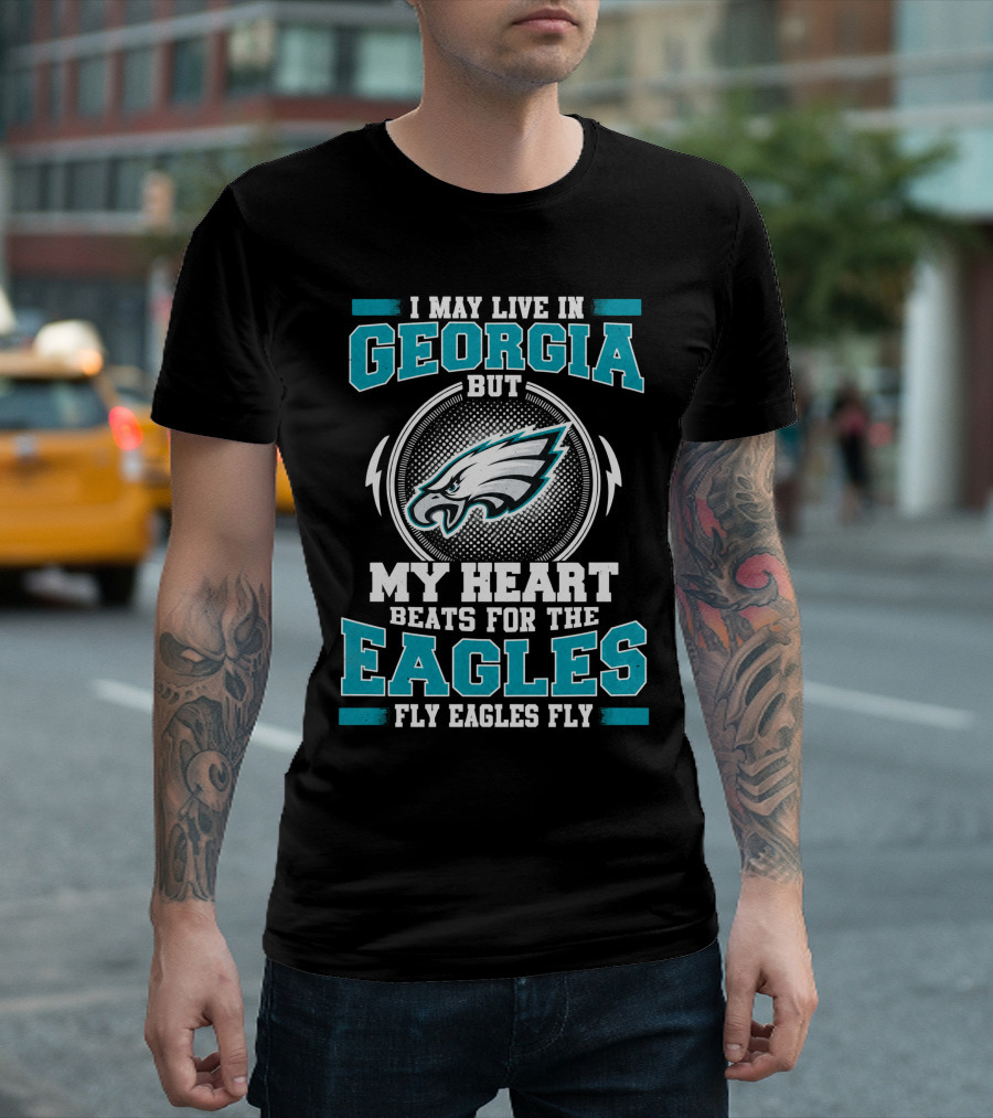 I May Live In Georgia But My Heart Beats For The Eagles Fly Eagles Fly T-Shirt