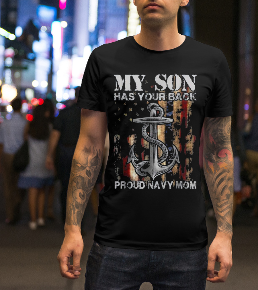 Proud Navy Mom My Son Has Your Back American Flag Anchor T-Shirt