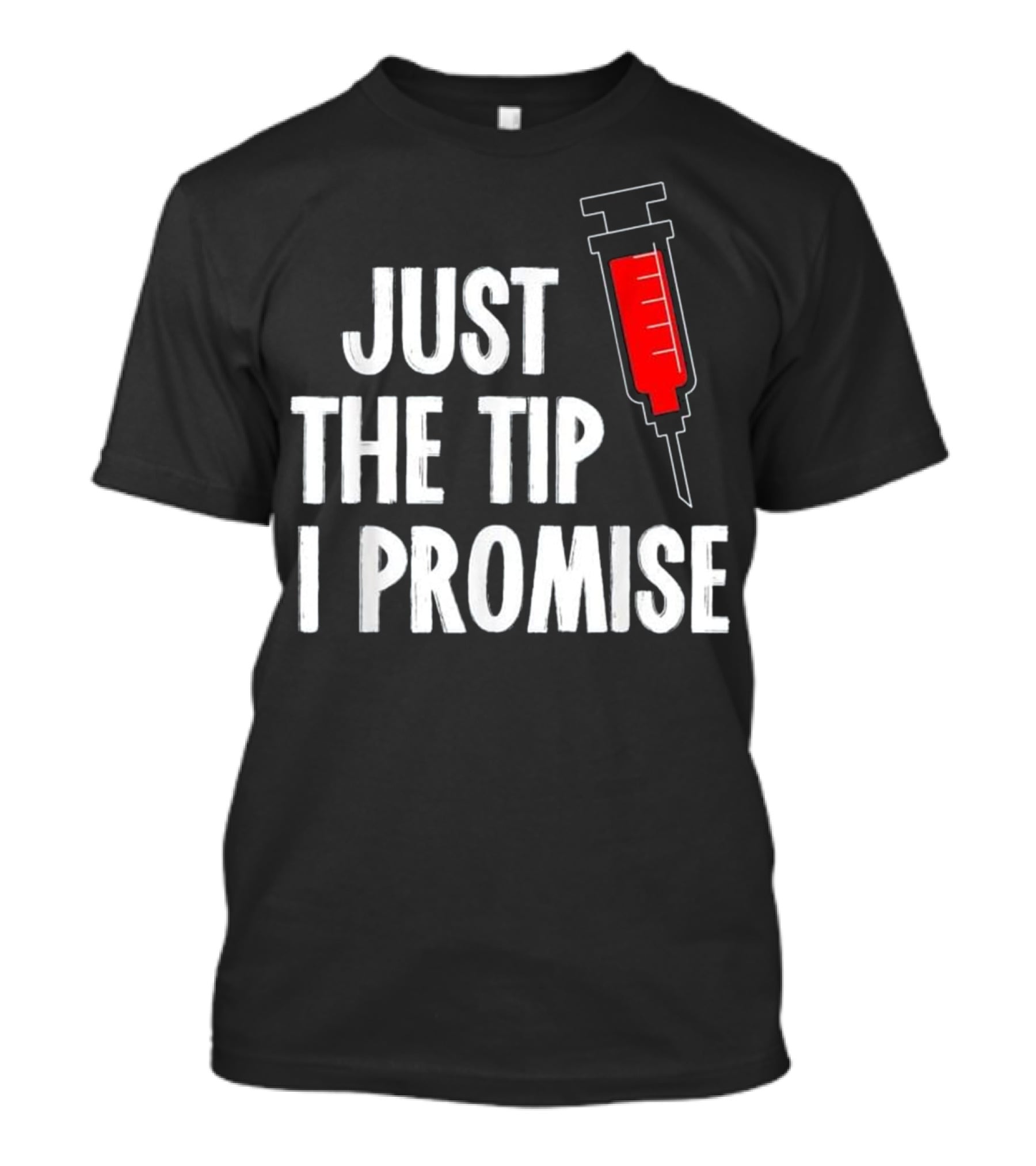 Just The Tip I Promise Nurses Week Syringe T-Shirt