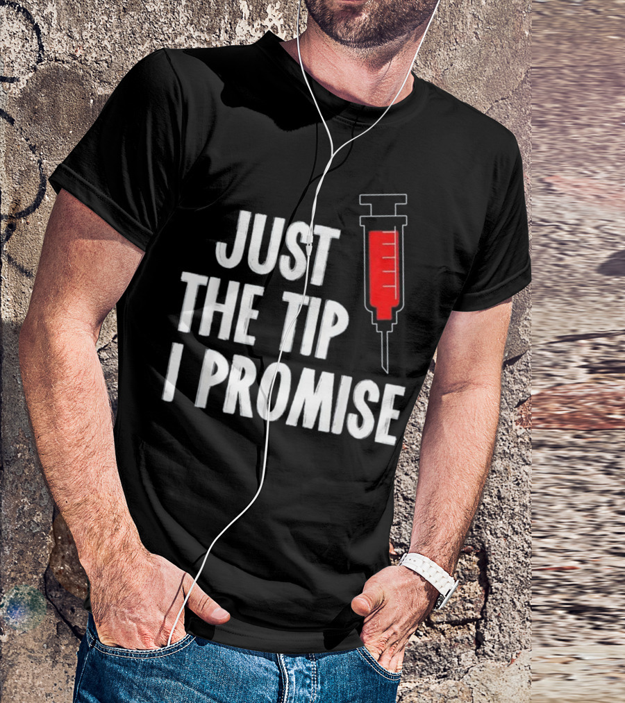 Just The Tip I Promise Nurses Week Syringe T-Shirt