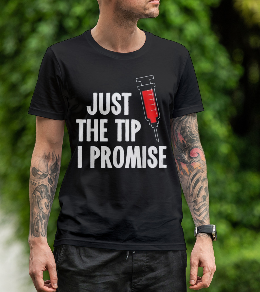 Just The Tip I Promise Nurses Week Syringe T-Shirt