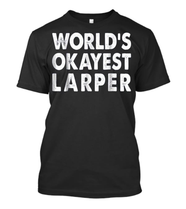 World's Okayest Larper T-Shirt