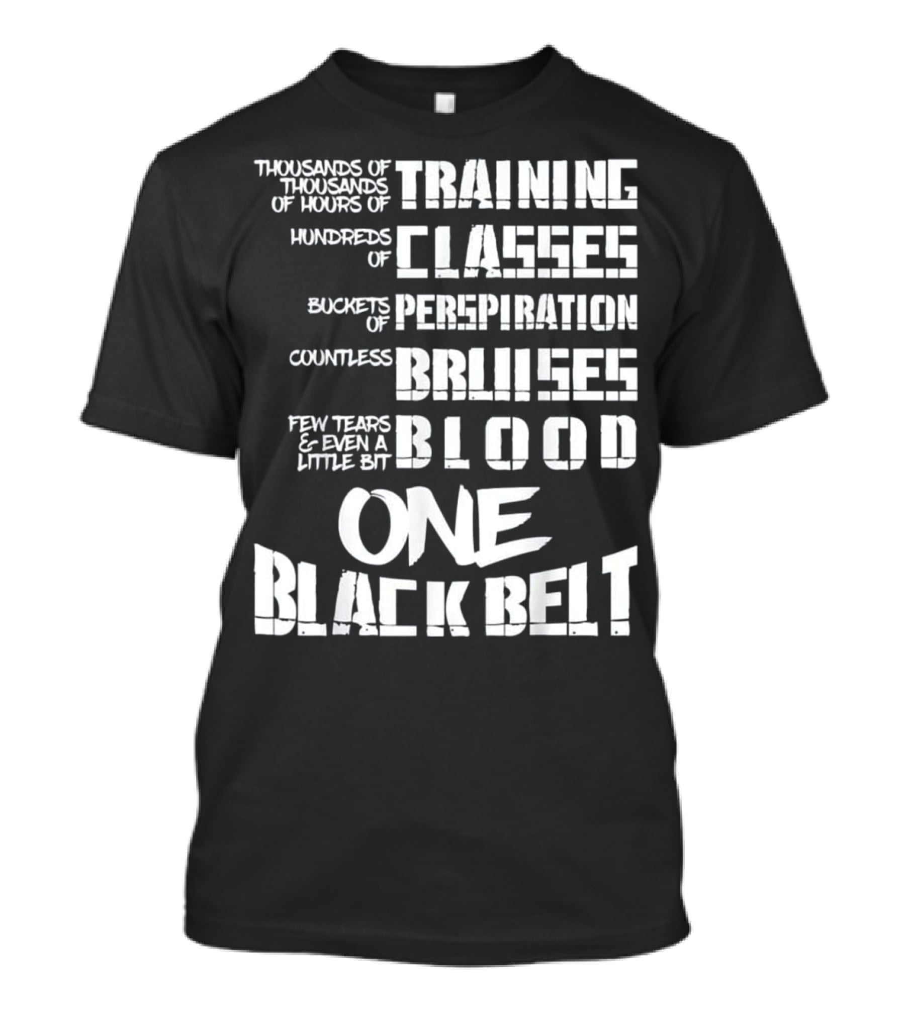 Thousands Of Hours Training Classes Buckets Perspiration Countless Bruises Blood One Black Belt Taekwondo T-Shirt