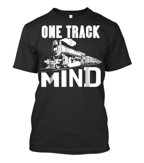 One Track Mind Steam Locomotive Railroad Journey T-Shirt
