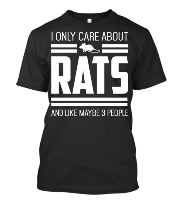 I Only Care About Rats And Like Maybe 3 People Funny Pet Rat Or Mouse Humor T-Shirt