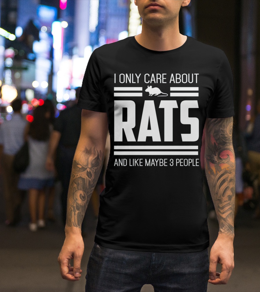 I Only Care About Rats And Like Maybe 3 People Funny Pet Rat Or Mouse Humor T-Shirt