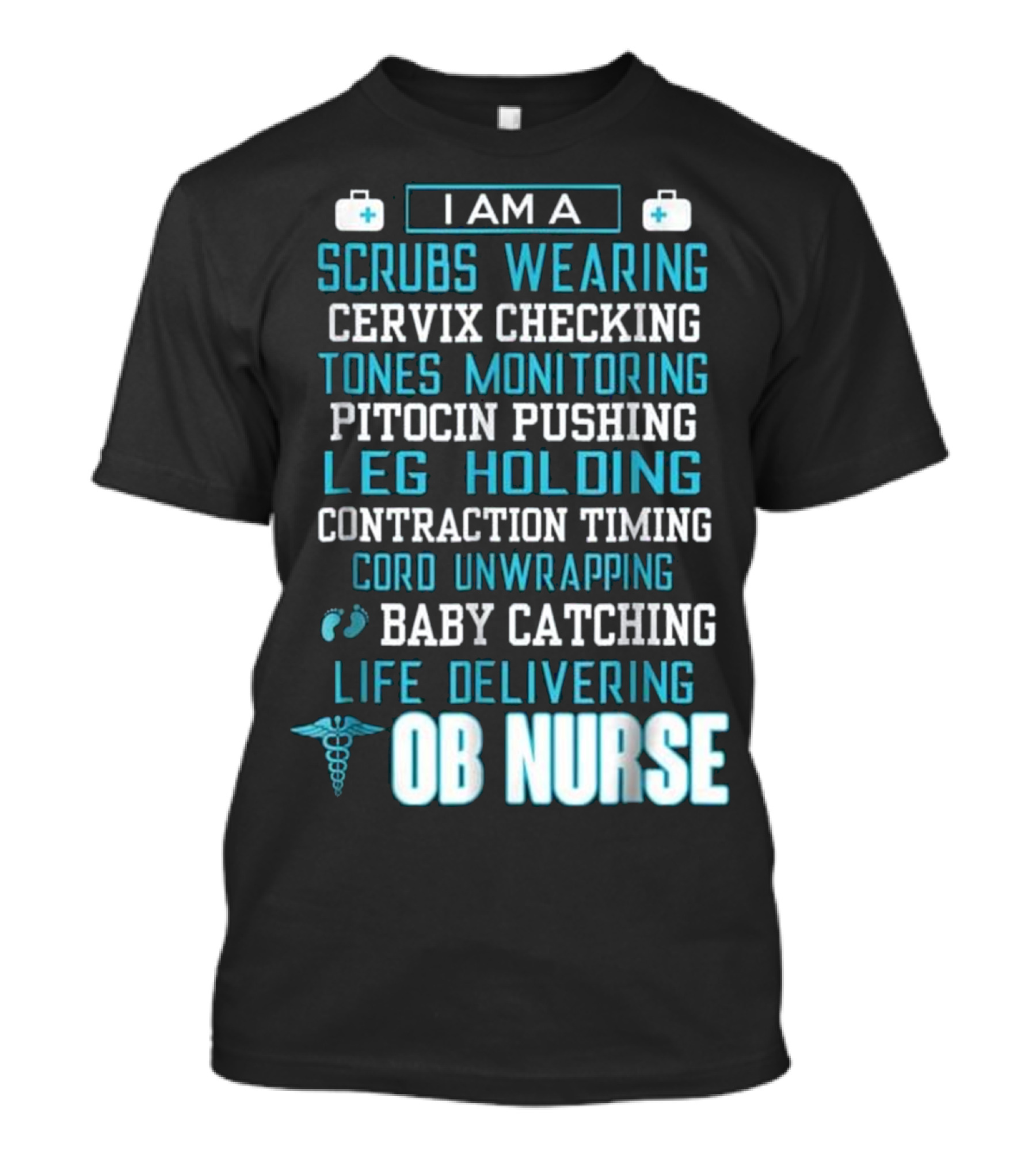 I Am A Scrubs Wearing Baby Catching Life Delivering OB Nurse T-Shirt