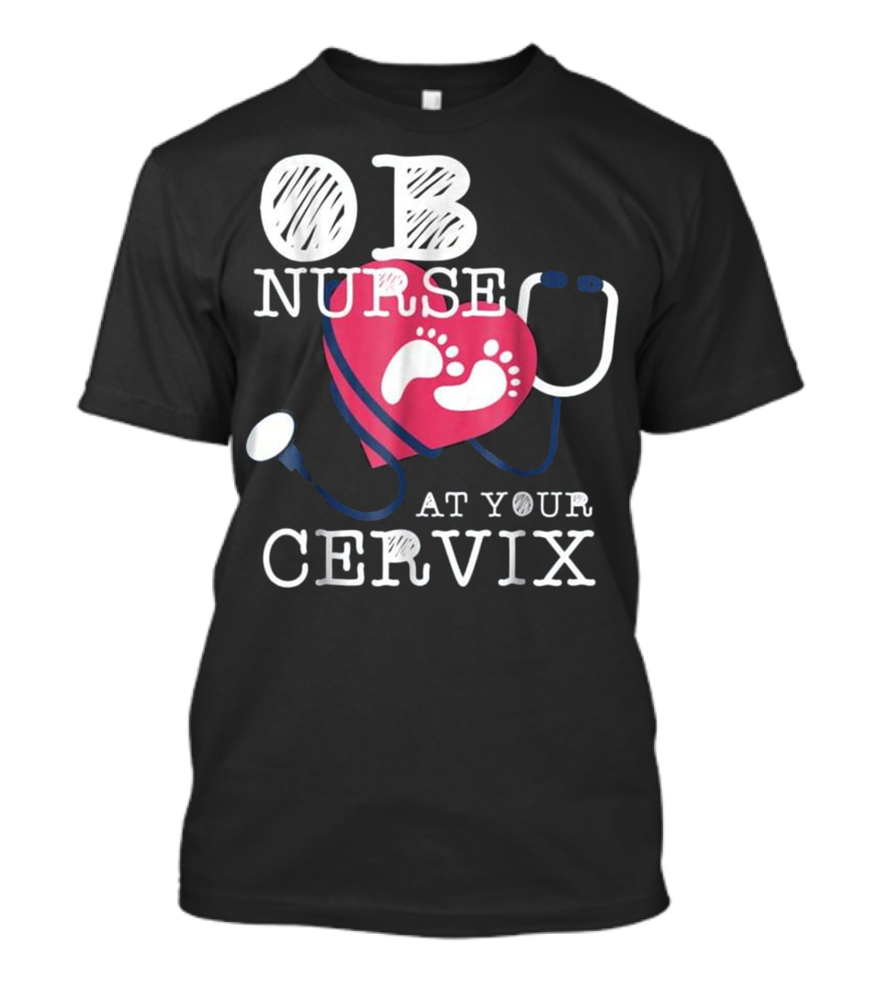 OB Nurse At Your Cervix Funny Baby Delivery Labor T-Shirt