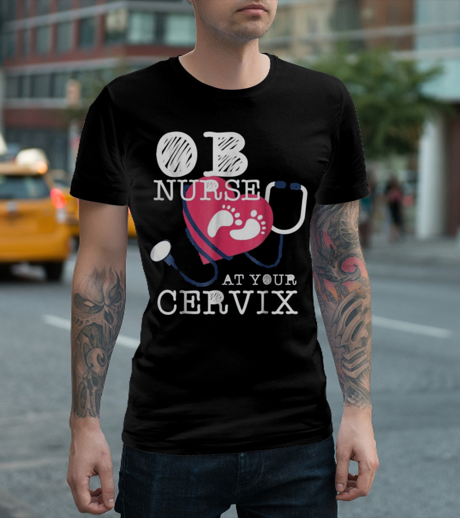 OB Nurse At Your Cervix Funny Baby Delivery Labor T-Shirt