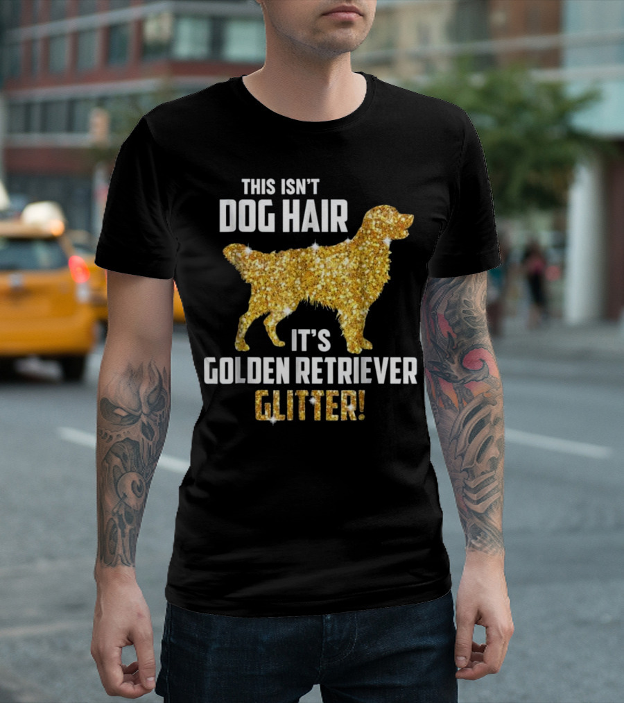 This Isn't Dog Hair It's Golden Retriever Glitter T-Shirt