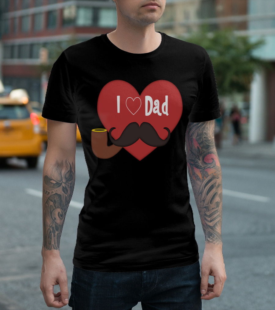 I Love Dad Heart Handlebar Mustache Pipe T-Shirt