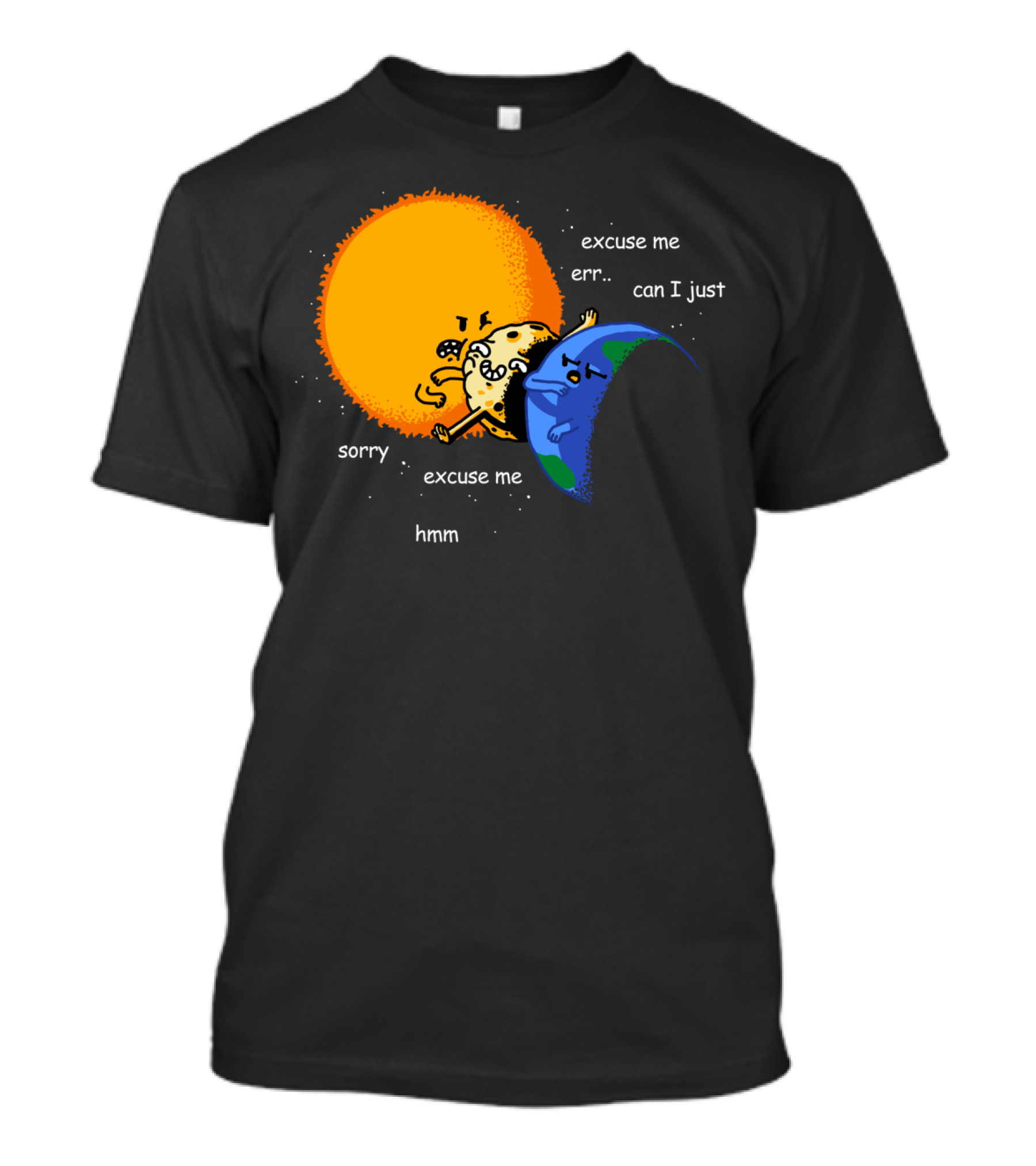 Total Solar Eclipse Excuse Me Sorry Hmm Can I Just T-Shirt