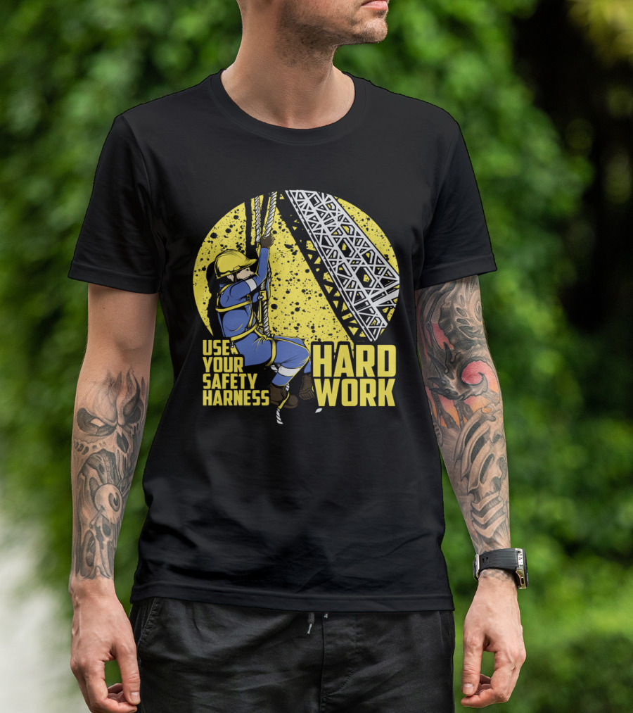 Use Your Safety Harness Hard Work T-Shirt