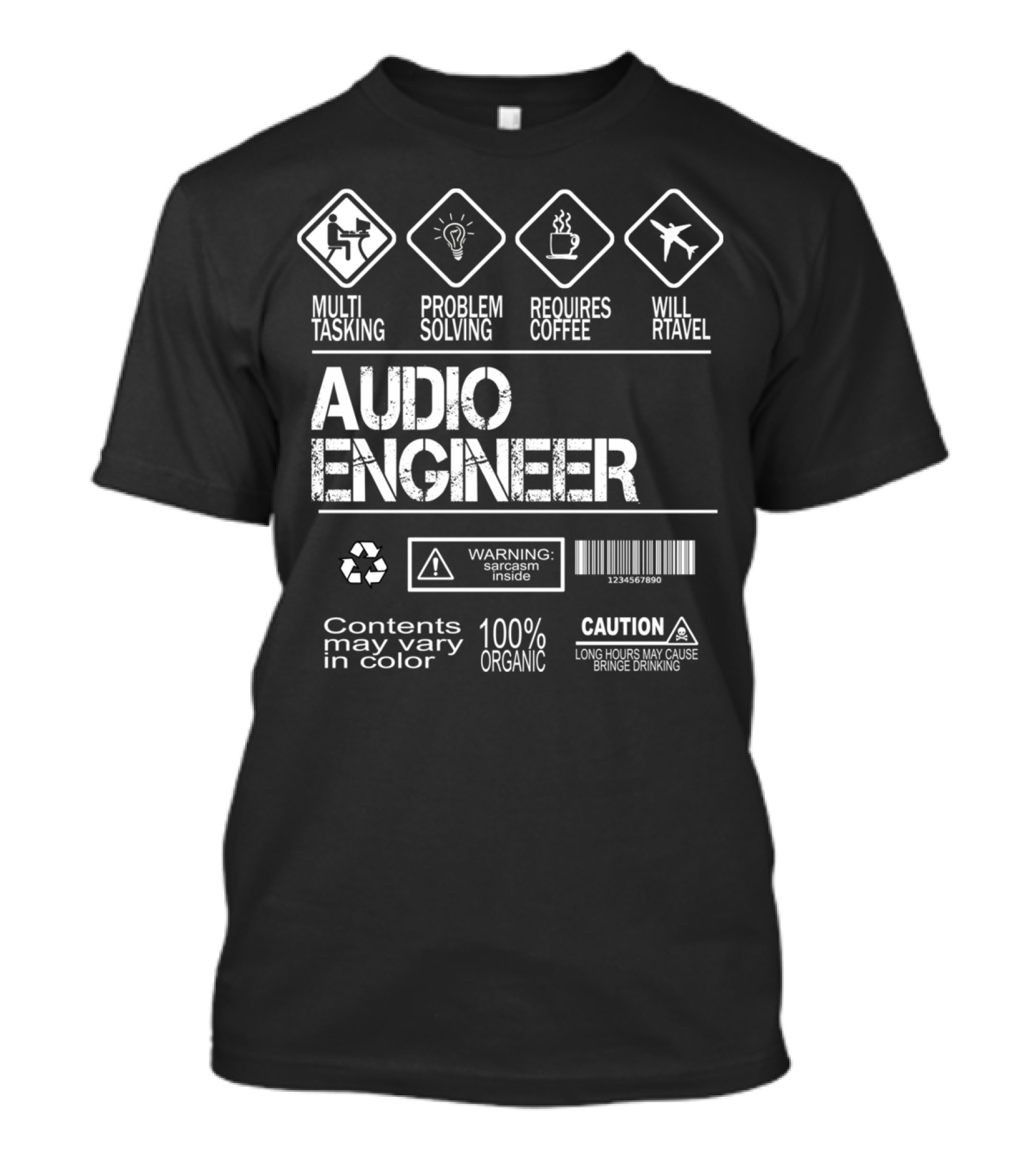 Multi-Tasking Problem Solving Requires Coffee Will Travel Audio Engineer Warning Sarcasm Inside 100 Percent Organic Caution Long Hours May Cause Binge Drinking T-Shirt