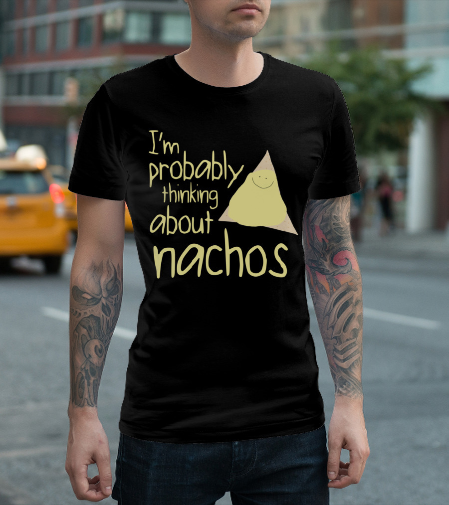 I'm Probably Thinking About Nachos T-Shirt