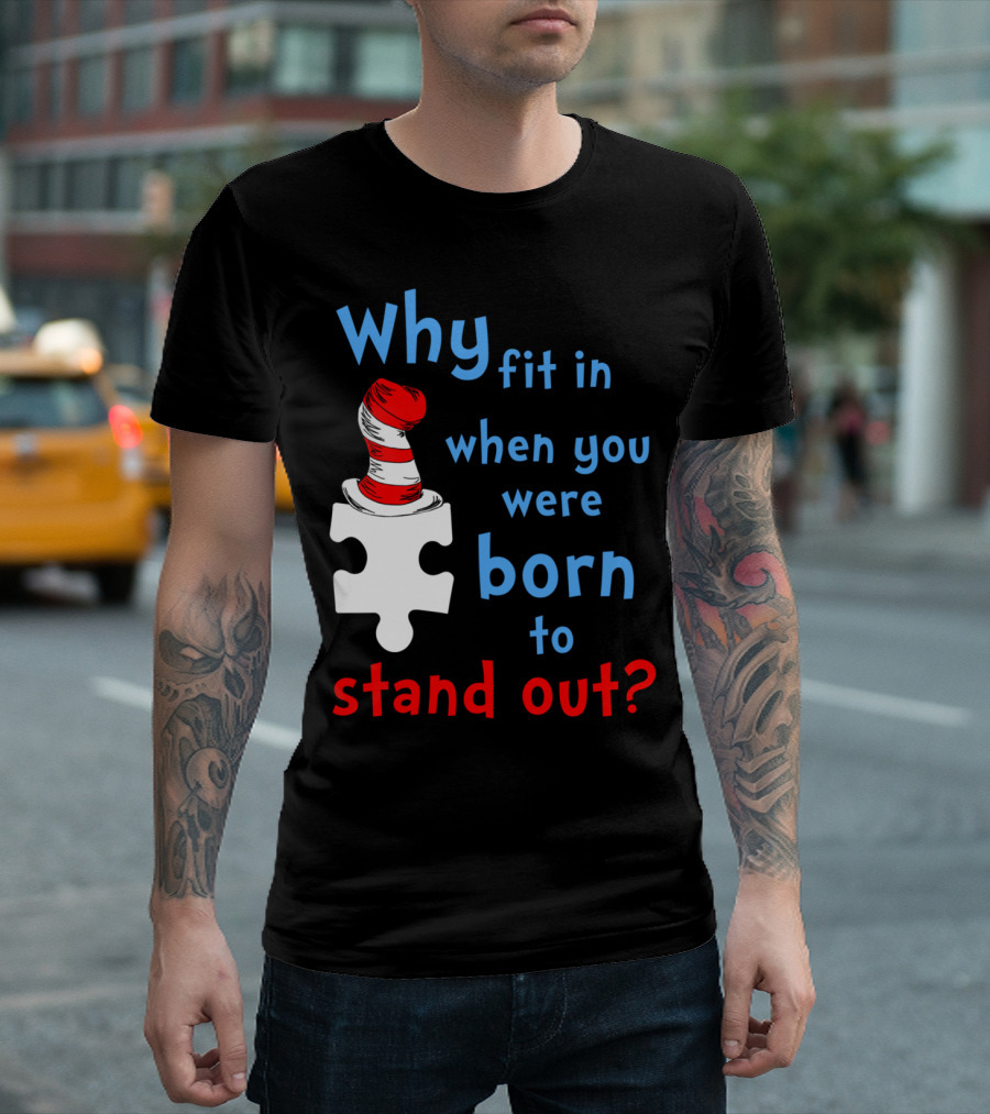 Why Fit In When You Were Born to Stand Out Autism Awareness Puzzle Hat T-Shirt