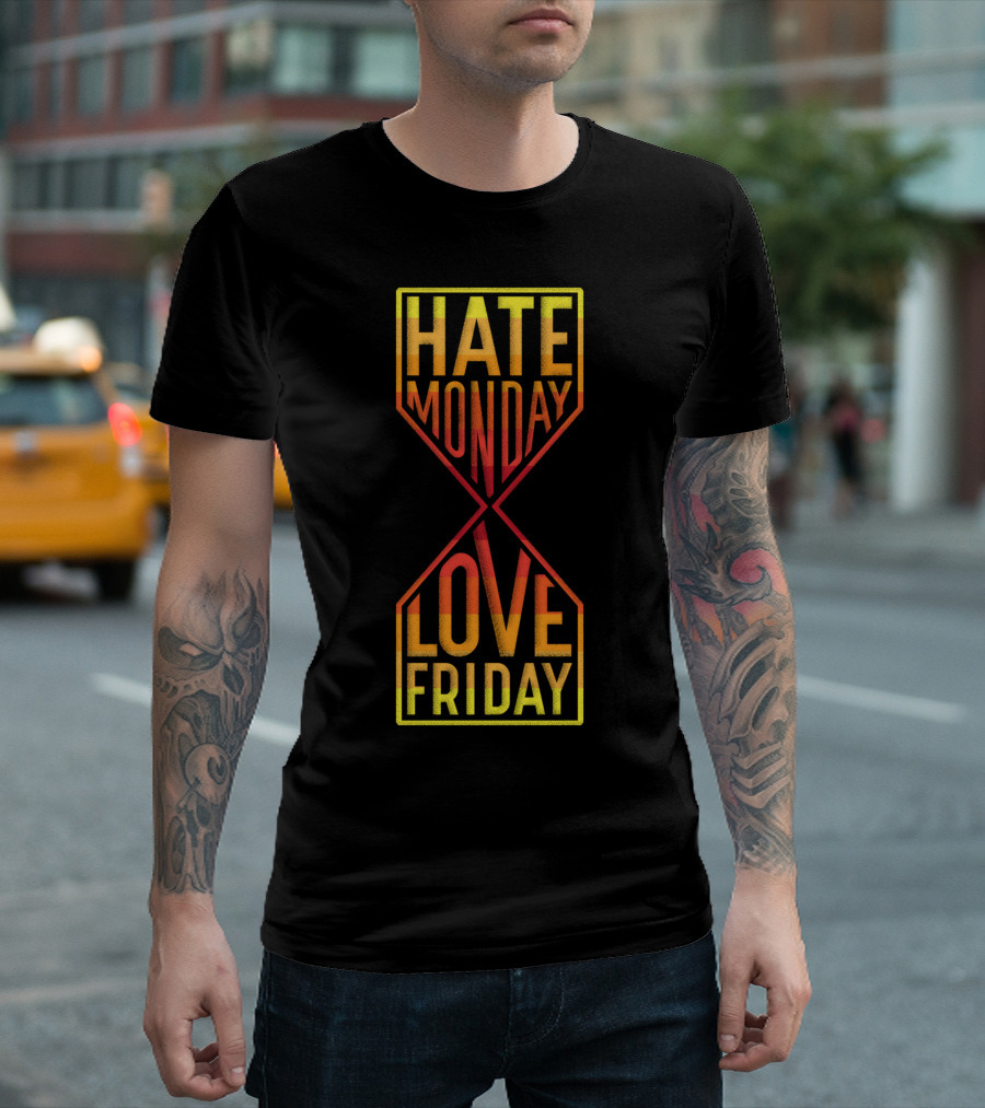 Hate Monday Love Friday Gradient Hourglass T-Shirt
