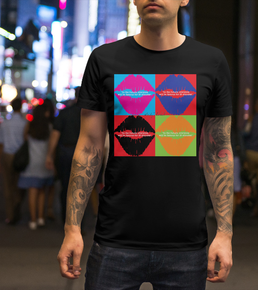 In The Future, Everyone Will Be Famous For 15 Minutes Andy Warhol Pop Art Lips T-Shirt