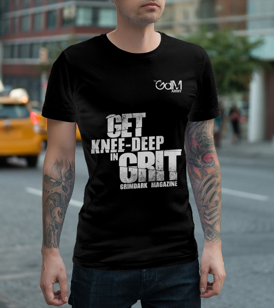 Get Knee-Deep In Grit Grimdark Magazine The GDM Army T-Shirt