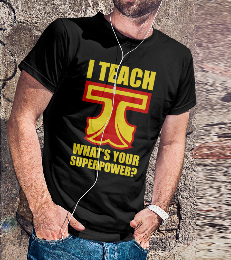 I Teach What's Your Superpower Teacher Iconic Symbol T Text T-Shirt