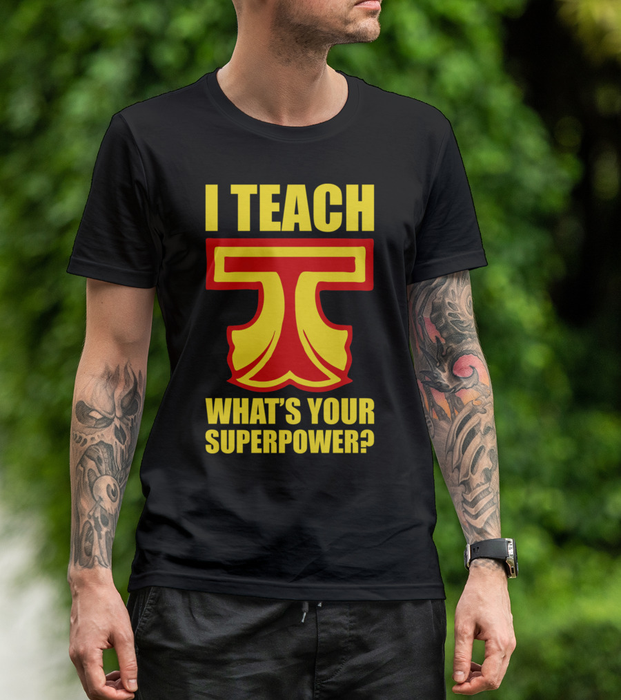 I Teach What's Your Superpower Teacher Iconic Symbol T Text T-Shirt