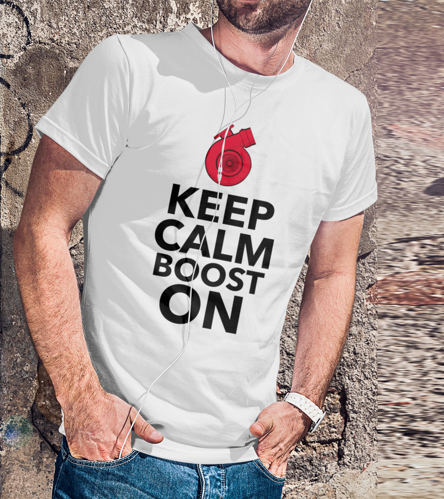 Keep Calm Boost On Turbocharger T-Shirt