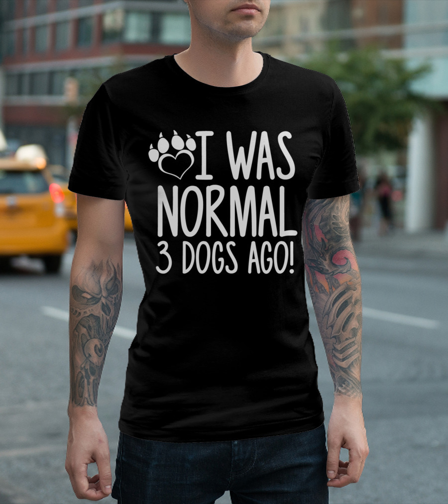 I Was Normal 3 Dogs Ago Paw Heart T-Shirt