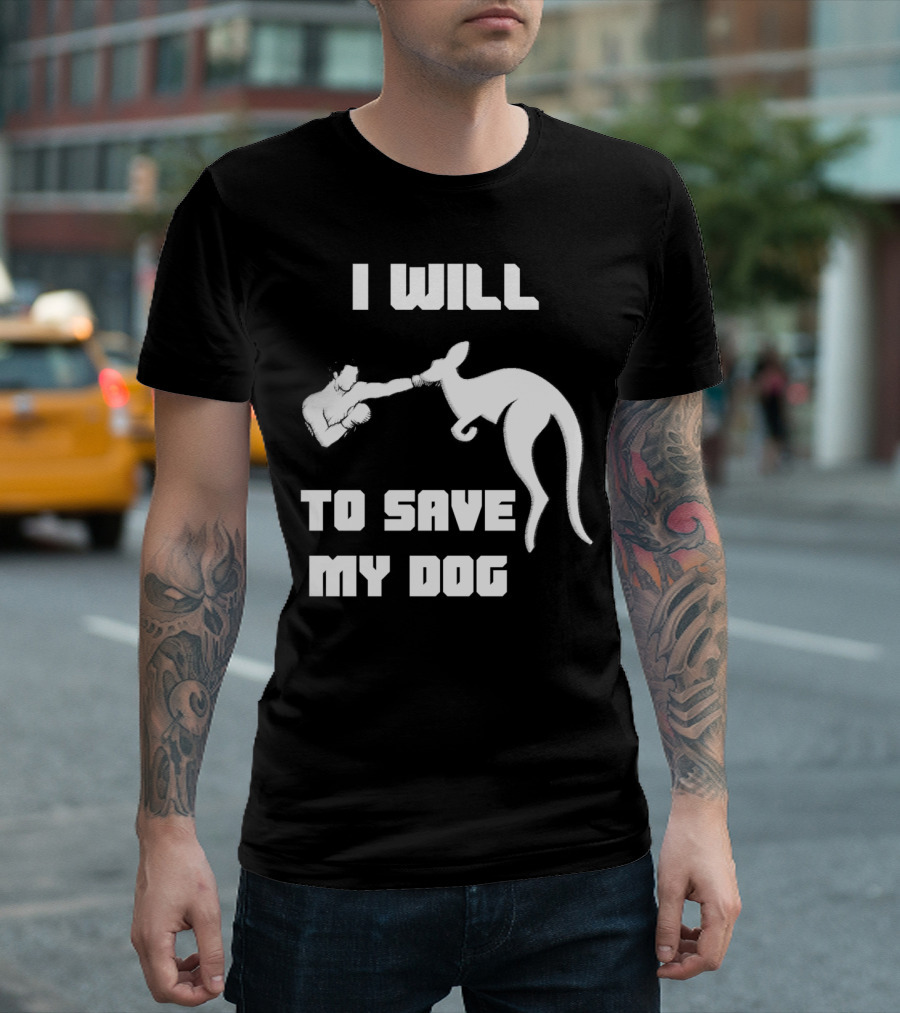 I Will Fight Kangaroo To Save My Dog T-Shirt