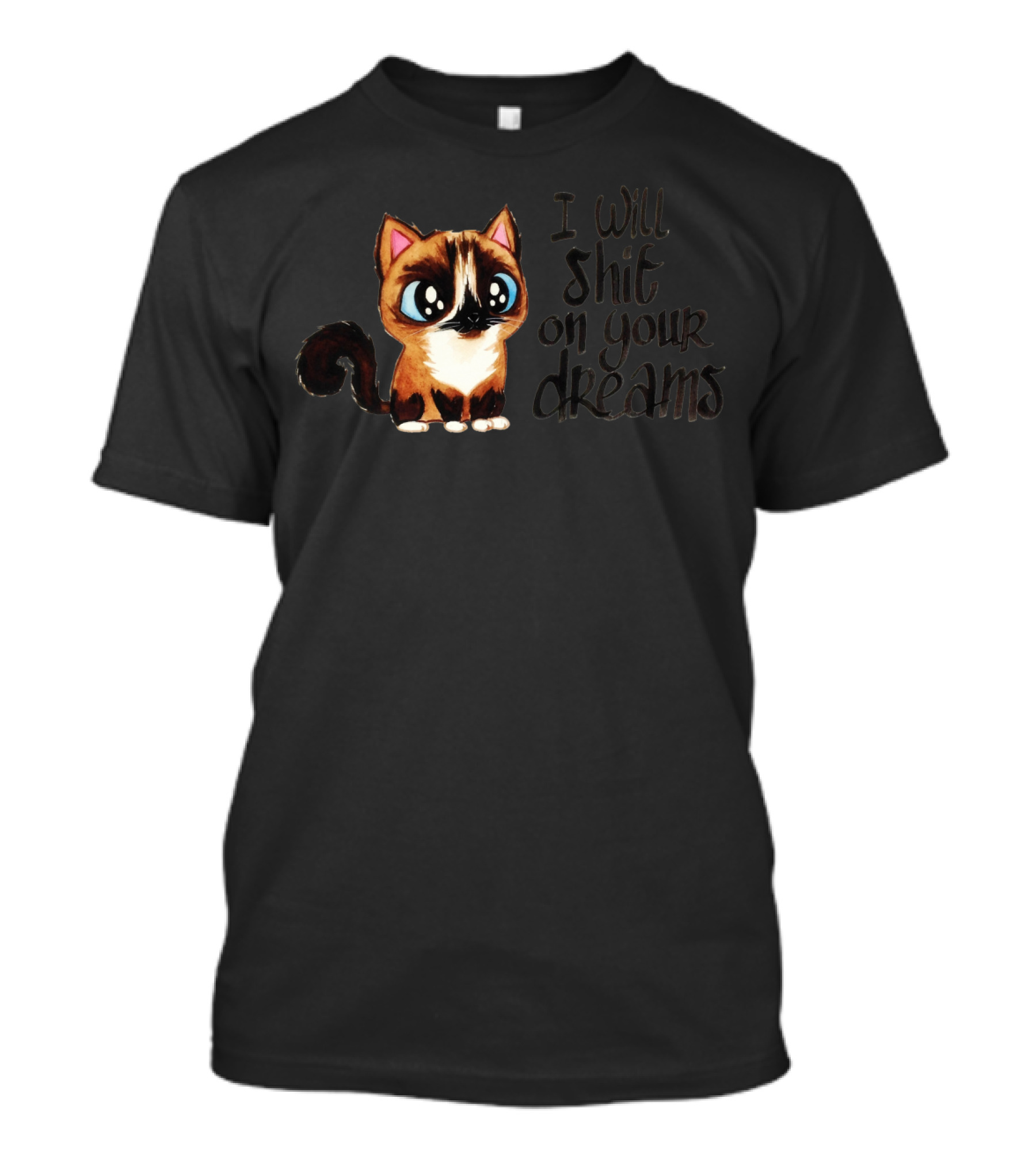 I Will Shit On Your Dreams Cat Humor T-Shirt