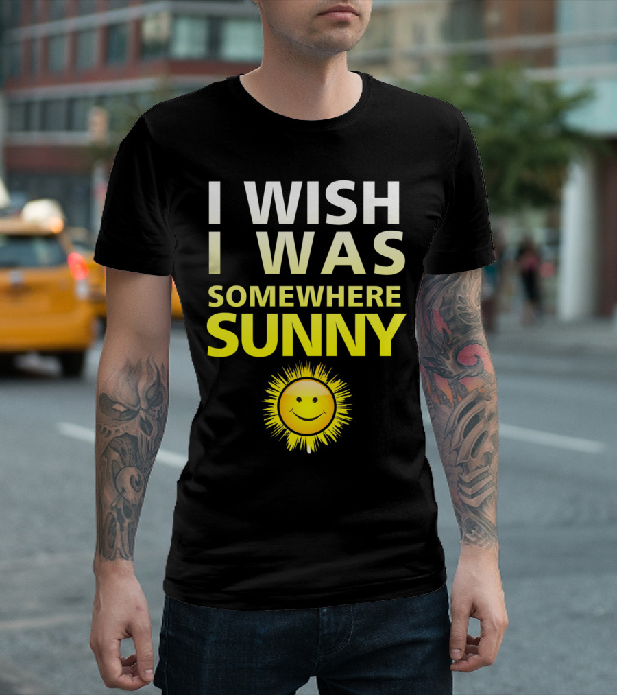 I Wish I Was Somewhere Sunny Smiley Sun Face T-Shirt