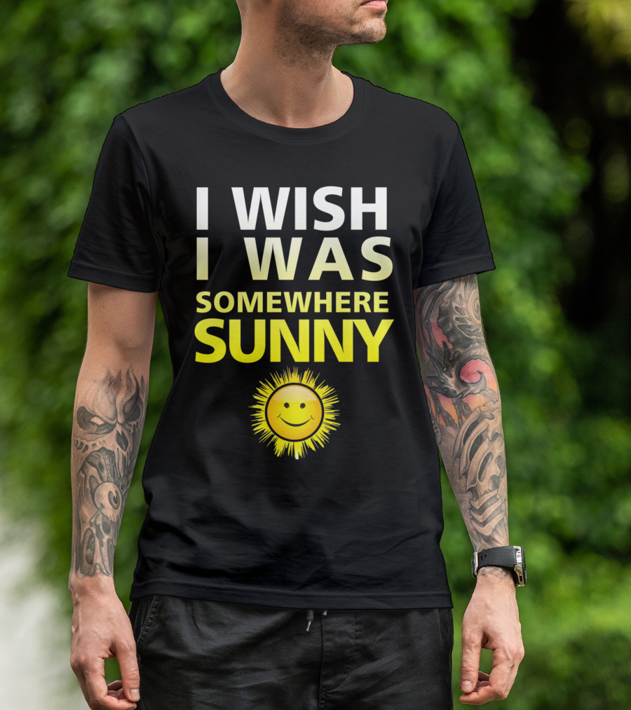 I Wish I Was Somewhere Sunny Smiley Sun Face T-Shirt