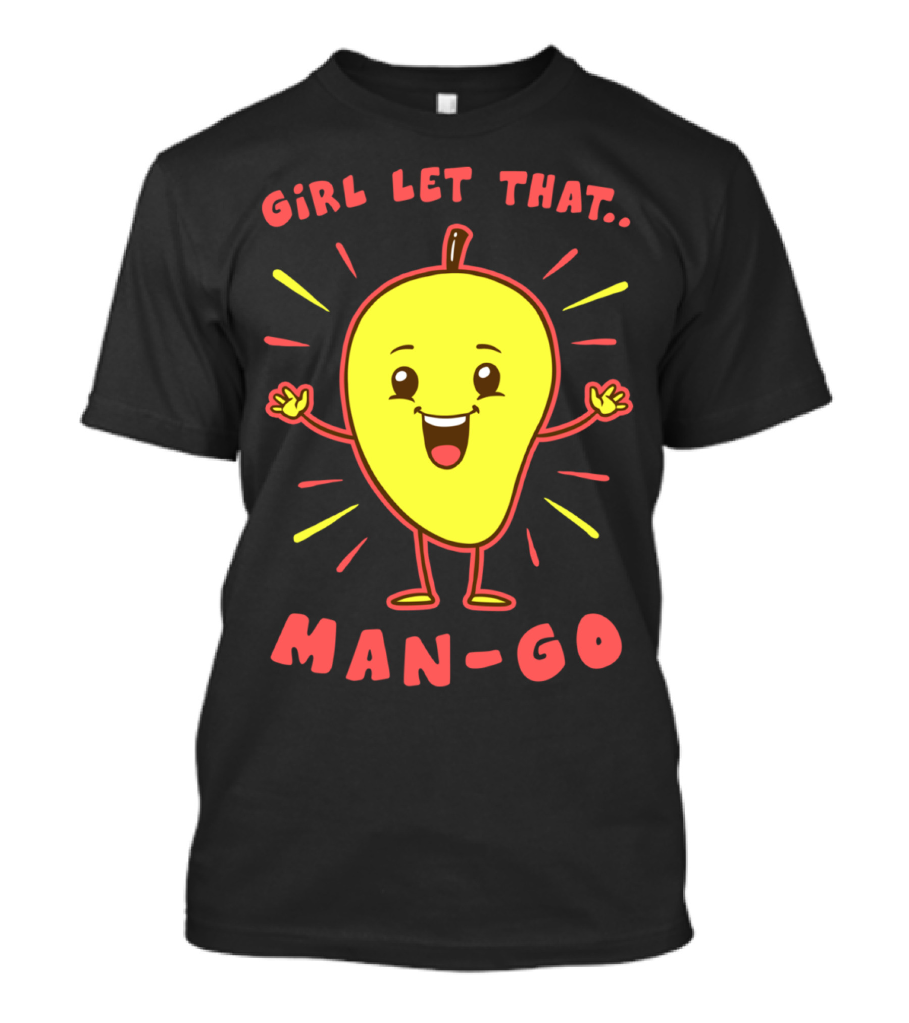 GiRL LET THAT MAN-GO T-Shirt