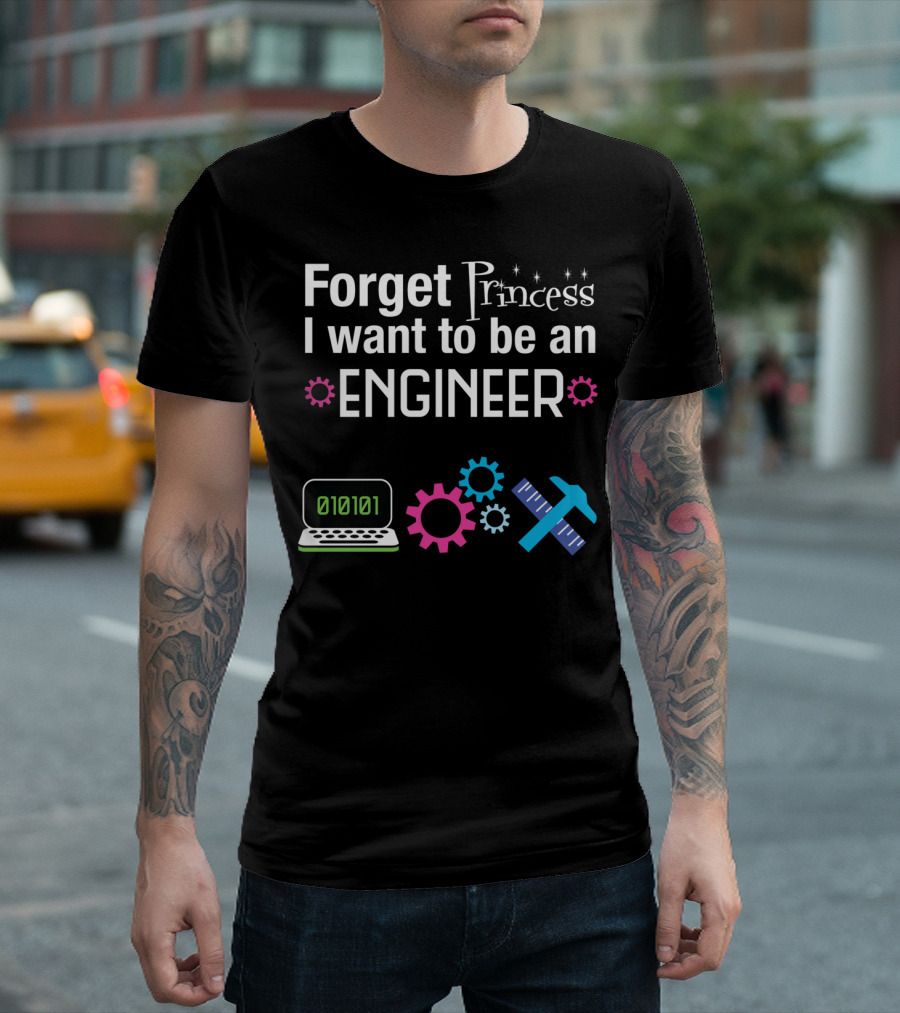Forget Princess I Want To Be An Engineer Laptop Binary Code Gears Ruler Hammer T-Shirt