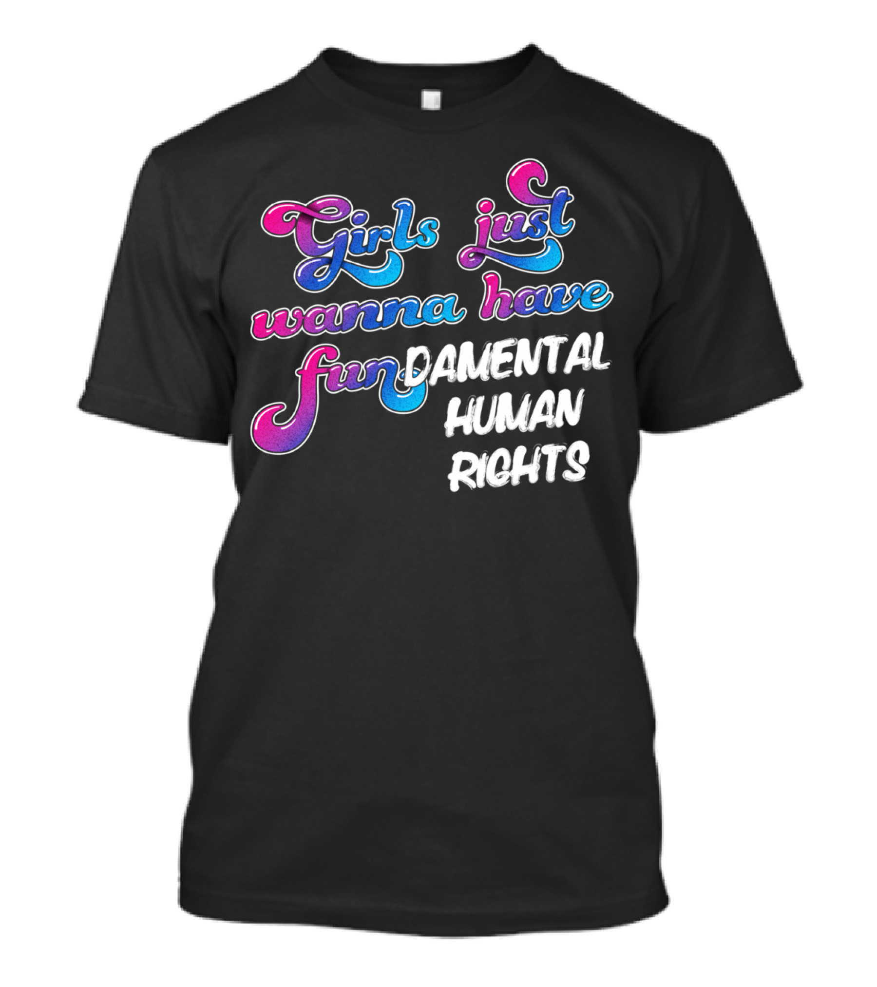 Girls Just Wanna Have Fundamental Human Rights T-Shirt