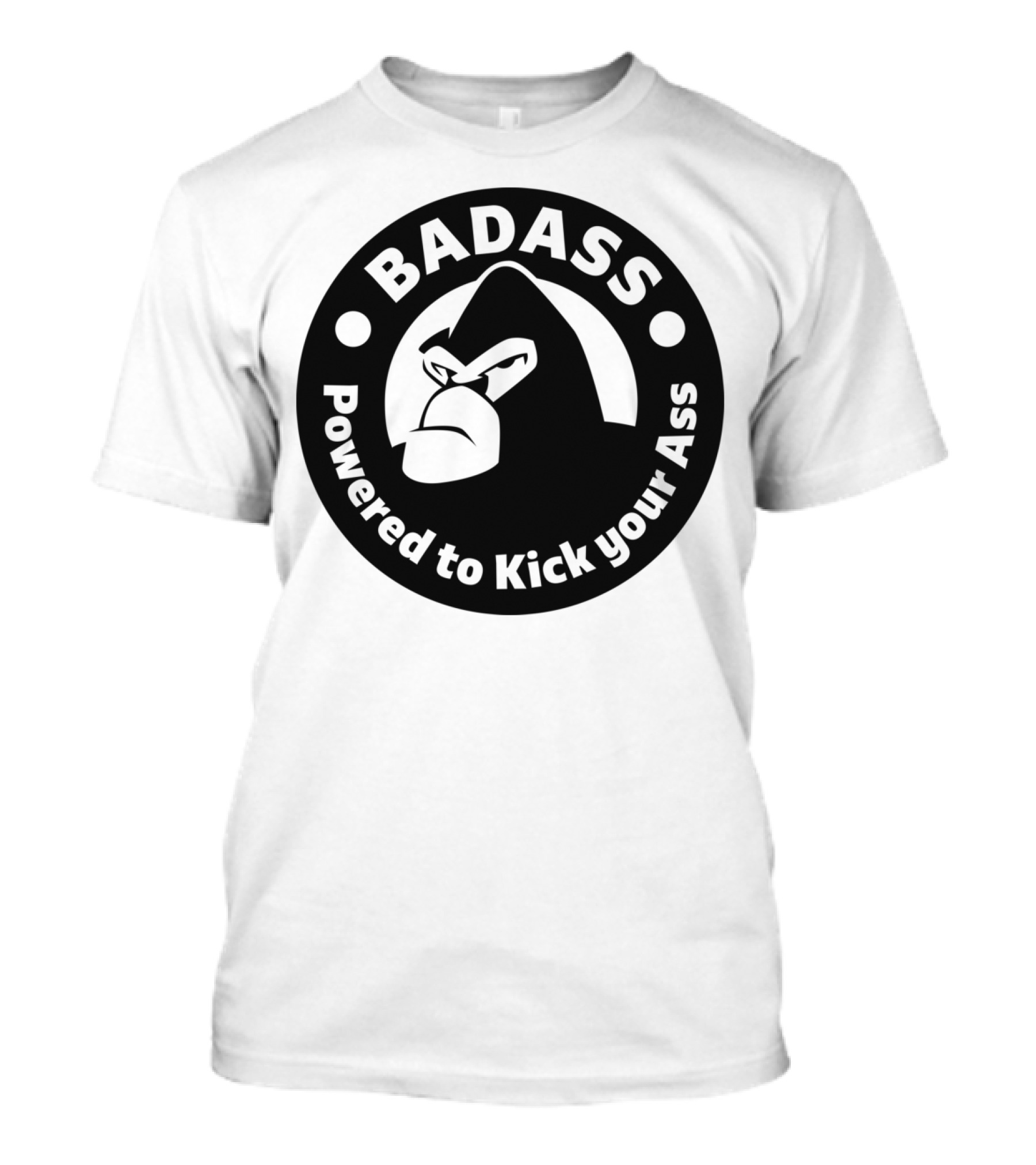BADASS Powered To Kick Your Ass T-Shirt