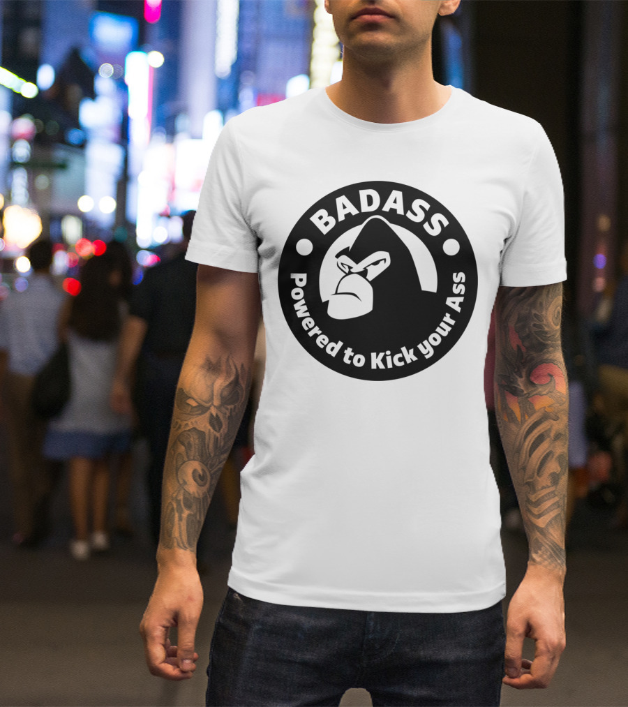 BADASS Powered To Kick Your Ass T-Shirt