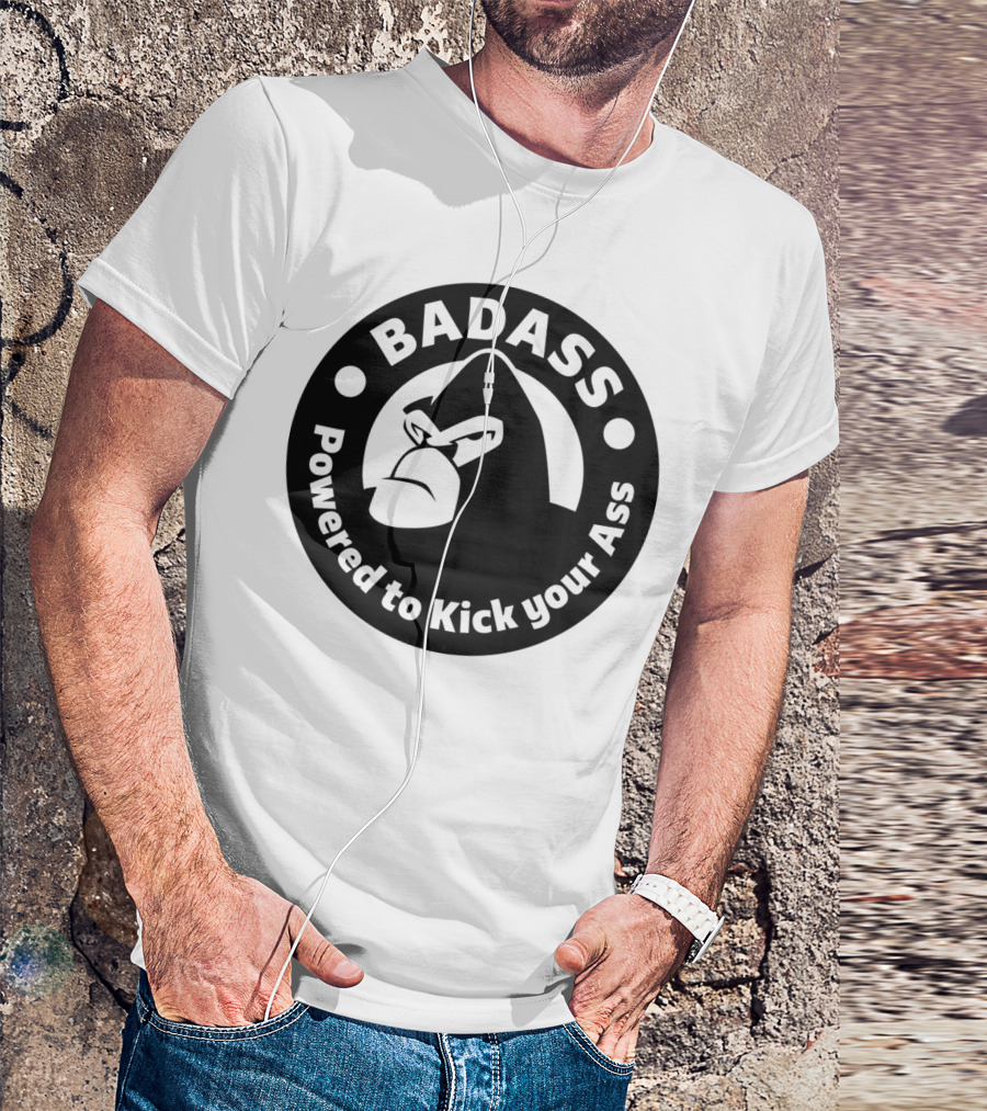 BADASS Powered To Kick Your Ass T-Shirt