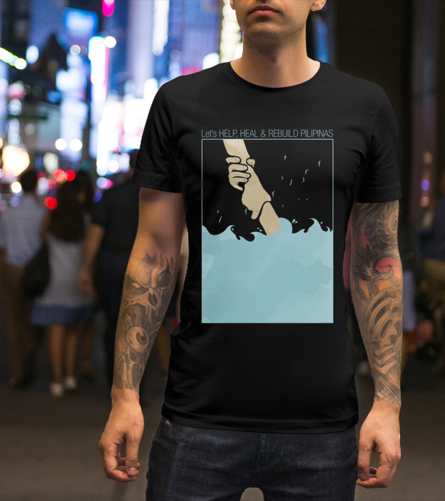 Let's Help, Heal And Rebuild Pilipinas Helping Hand By Mitch Dosdos T-Shirt