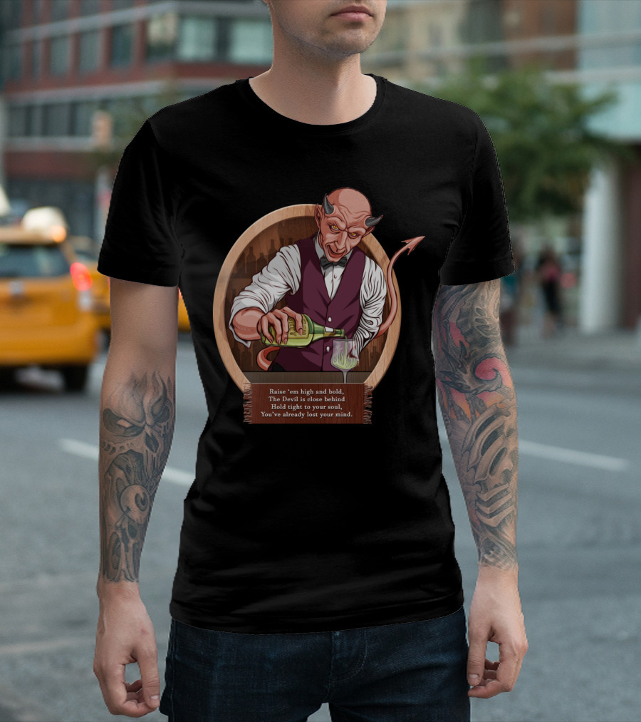 Bar Devil T Raise 'em High and Bold The Devil is Close Behind Hold Tight to Your Soul You've Already Lost Your Mind T-Shirt