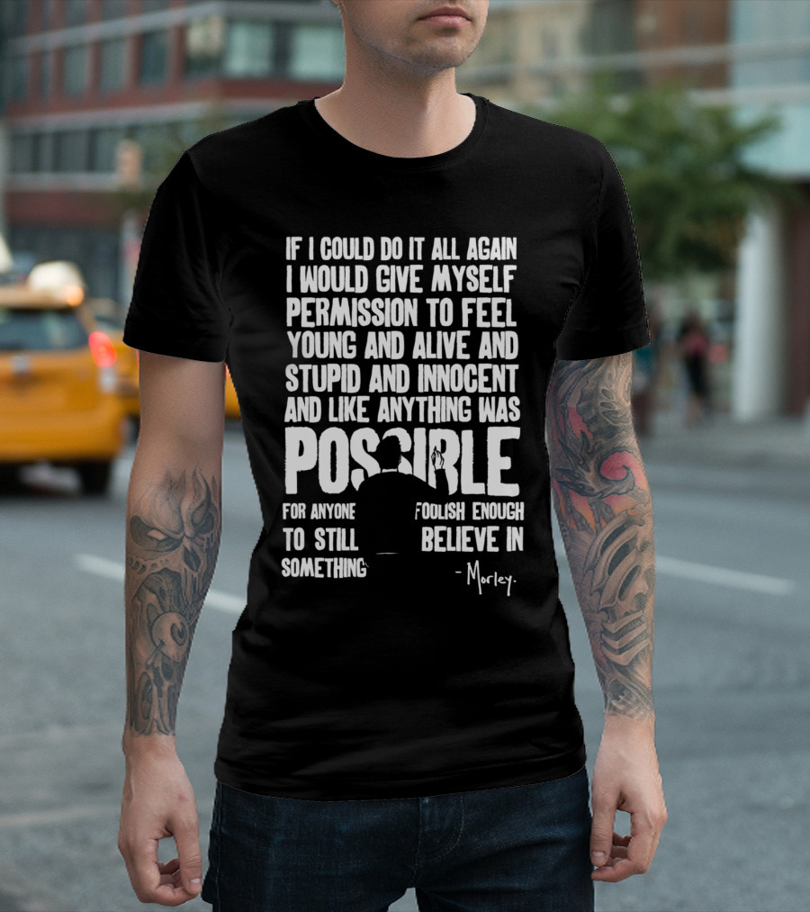 If I Could Do It All Again Morley T-Shirt