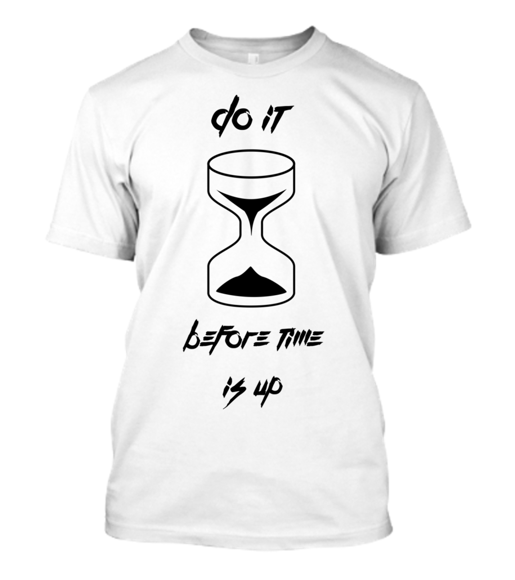 Do It Before Time Is Up Hourglass Reminder T-Shirt