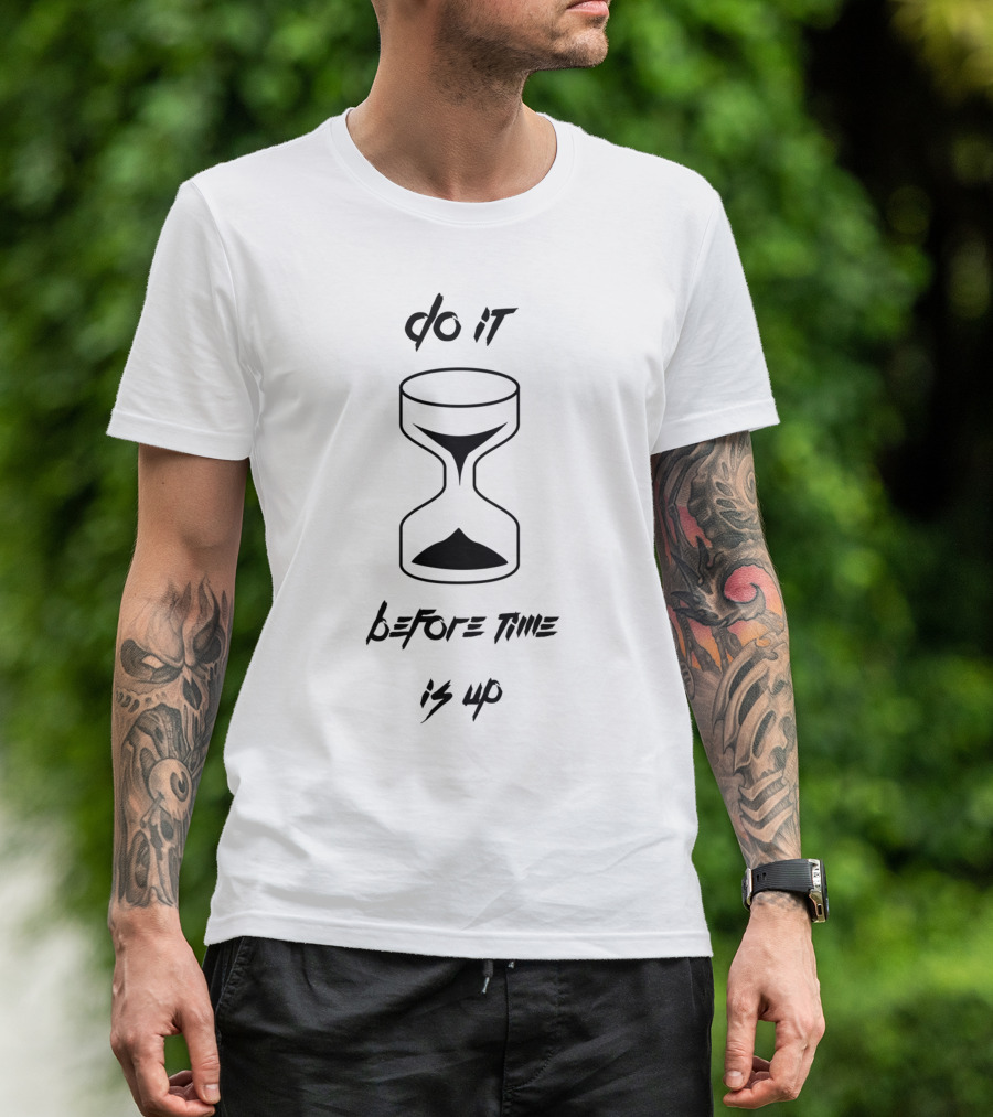 Do It Before Time Is Up Hourglass Reminder T-Shirt