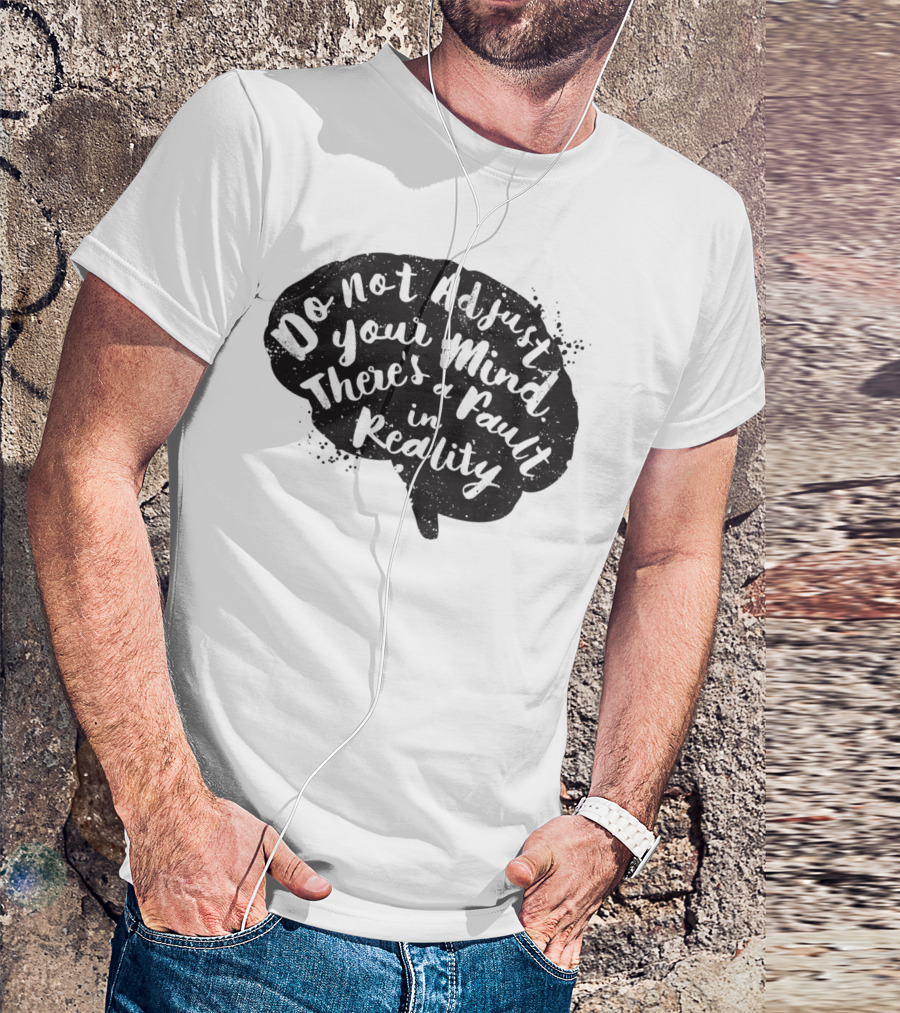 Do Not Adjust Your Mind There's A Fault In Reality Brain T-Shirt