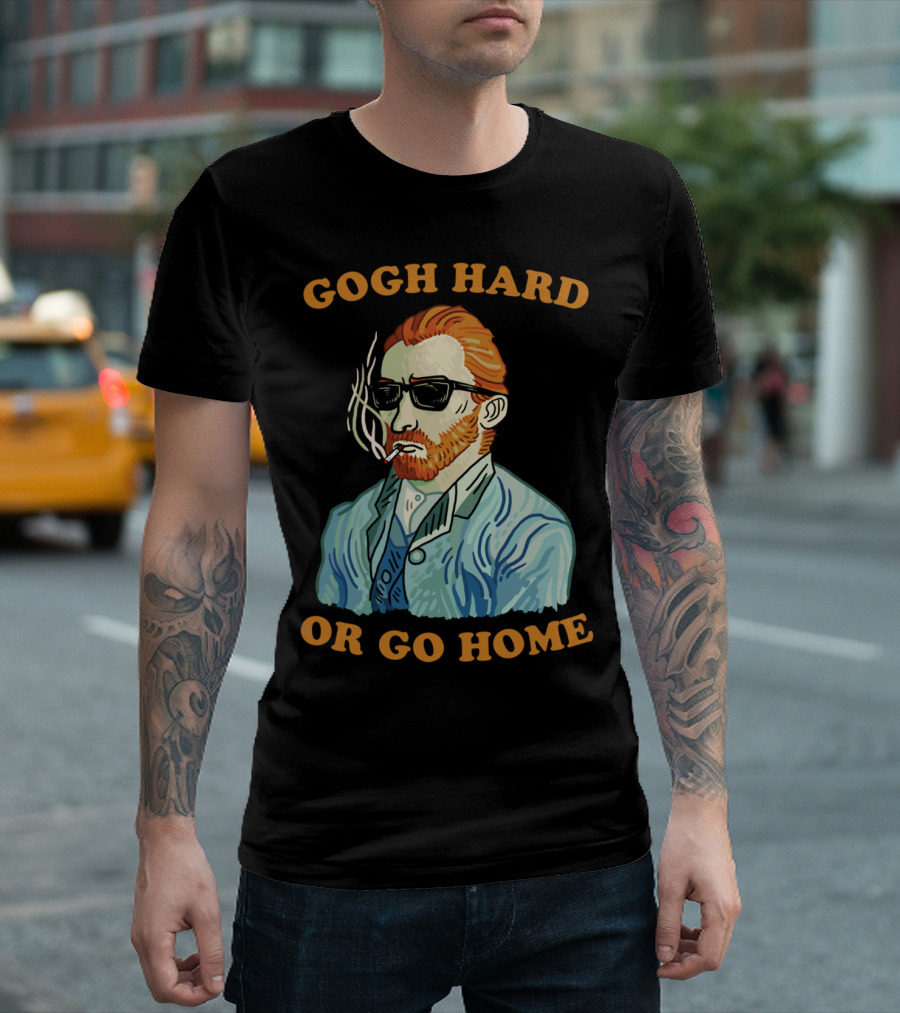 Gogh Hard Or Gogh Home Smoking Sunglasses T-Shirt