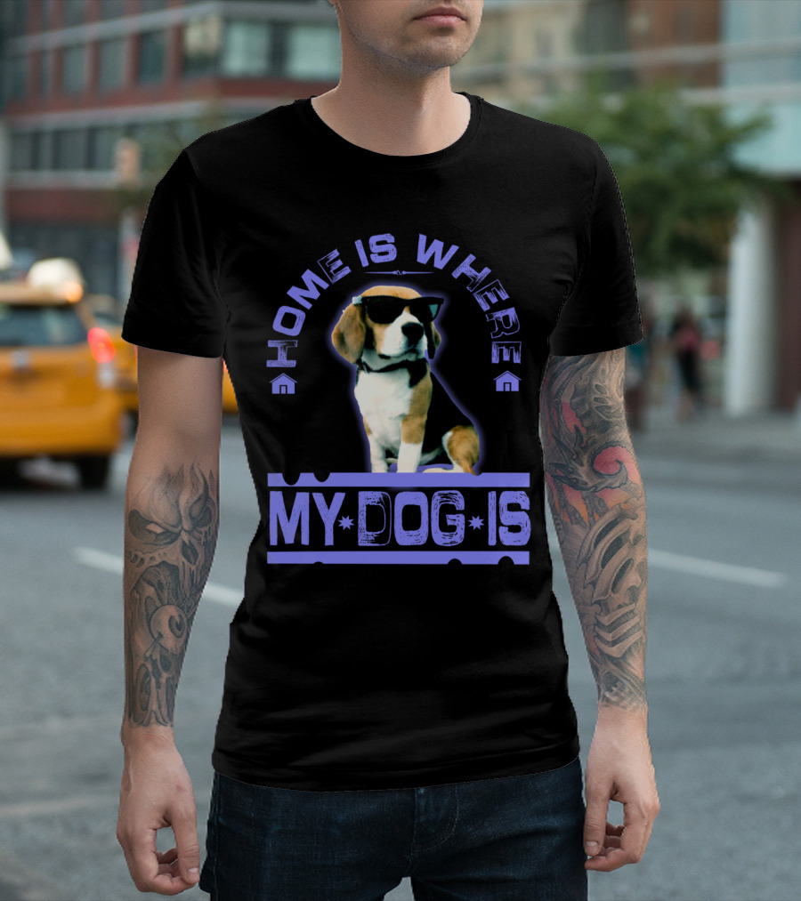 Home Is Where My Dog Is Sunglasses Beagle T-Shirt