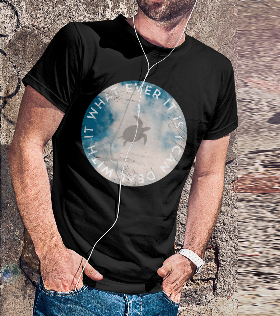Sky Flying Sea Turtle Cloudy Whatever It Is I Can Deal With It T-Shirt