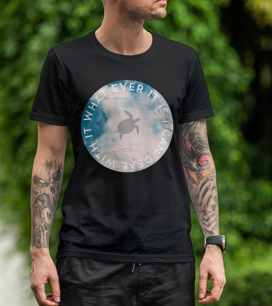 Sky Flying Sea Turtle Cloudy Whatever It Is I Can Deal With It T-Shirt