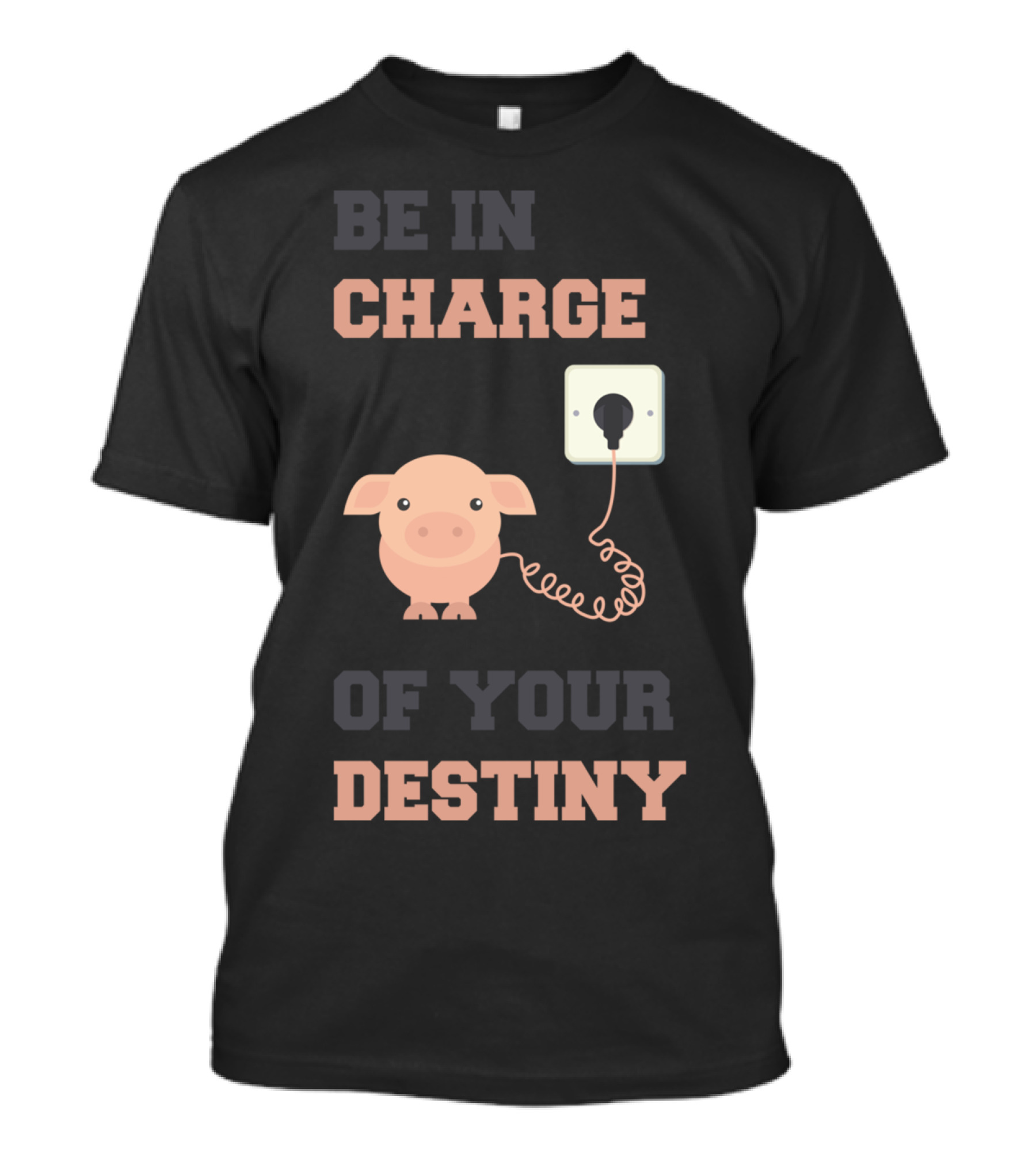 BE IN CHARGE OF YOUR DESTINY PINK PIG PLUGGED IN T-Shirt