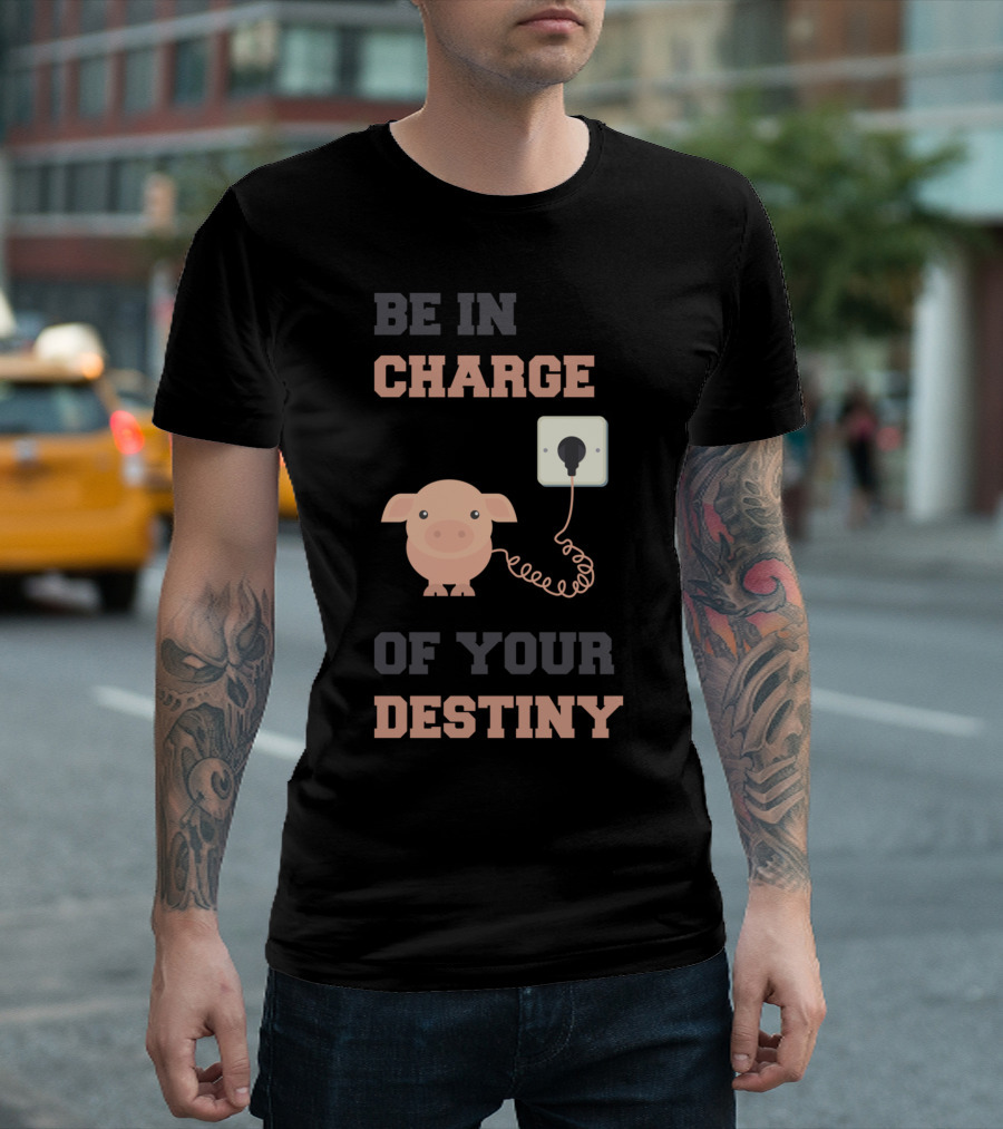BE IN CHARGE OF YOUR DESTINY PINK PIG PLUGGED IN T-Shirt
