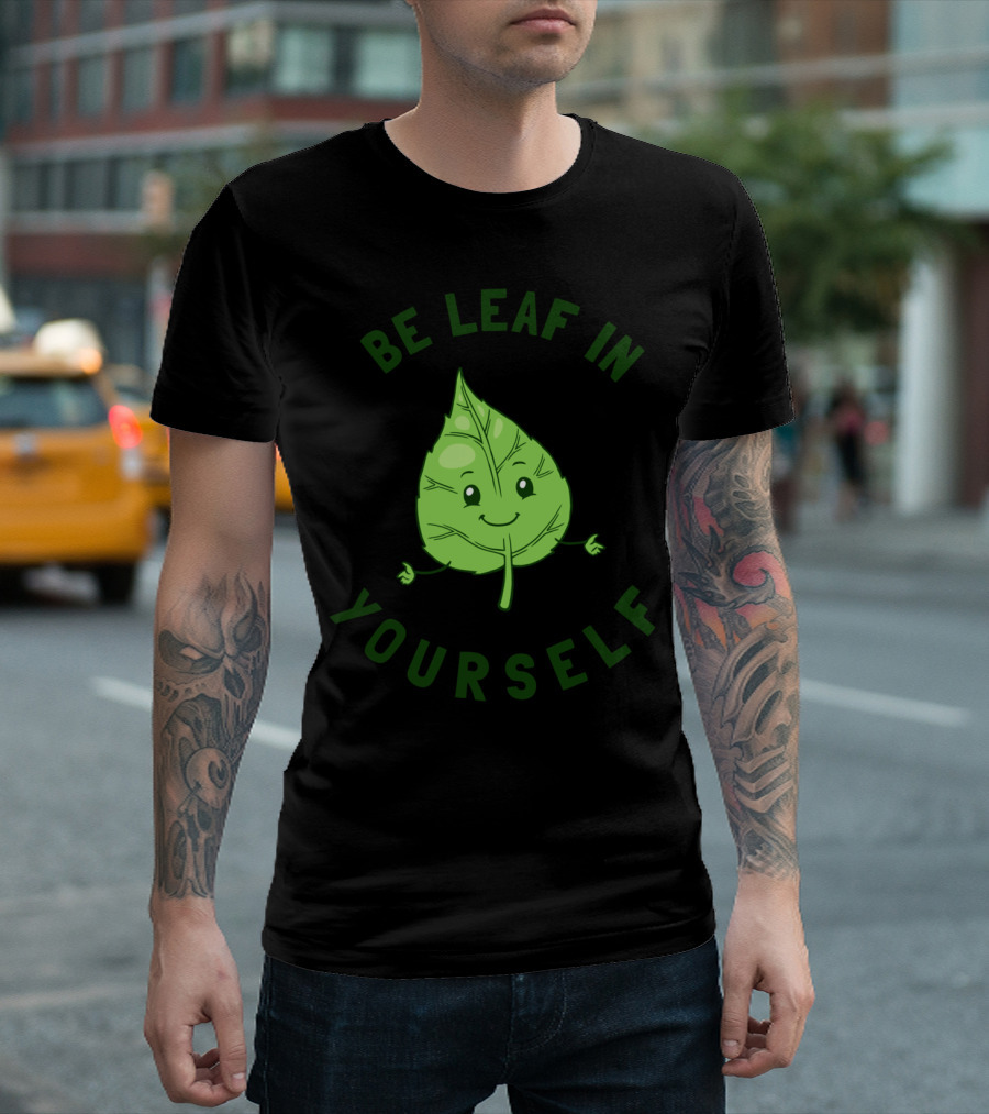 Be Leaf In Yourself Cute Green Smiling Leaf Motivational Text T-Shirt